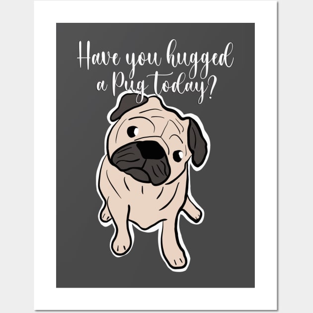 Pug quote, Have you hugged a pug today? Gift for pug lovers Wall Art by FreckledBliss